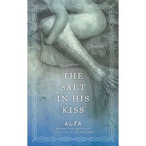 The Salt in His Kiss: Poems -- Alfa